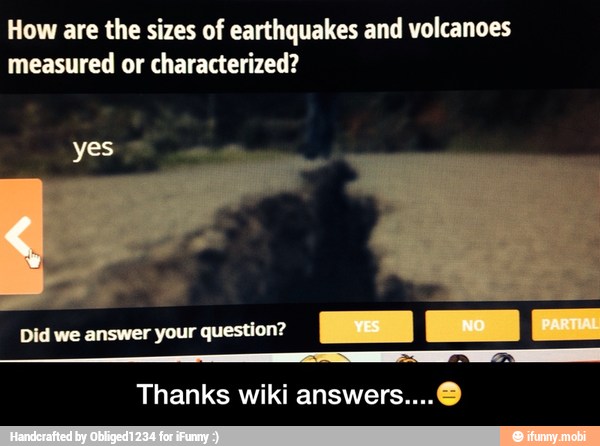 How are the sizes of earthquakes and volcanoes
measured or characterized?
yes
Did we answer your question?
Thanks wiki answers... - Thanks wiki answers....π