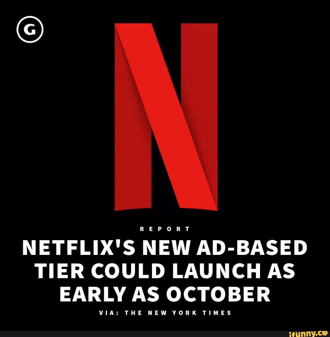REPORT NETFLIX'S NEW ADBASED TIER COULD LAUNCH AS EARLY AS NEW OCTOBER