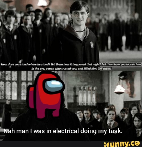 Nah man I was in electrical doing my task