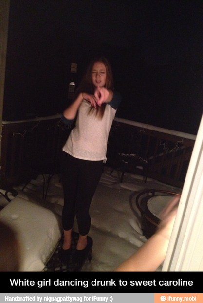 White girl dancing drunk to sweet caroline - White girl dancing drunk to sweet caroline