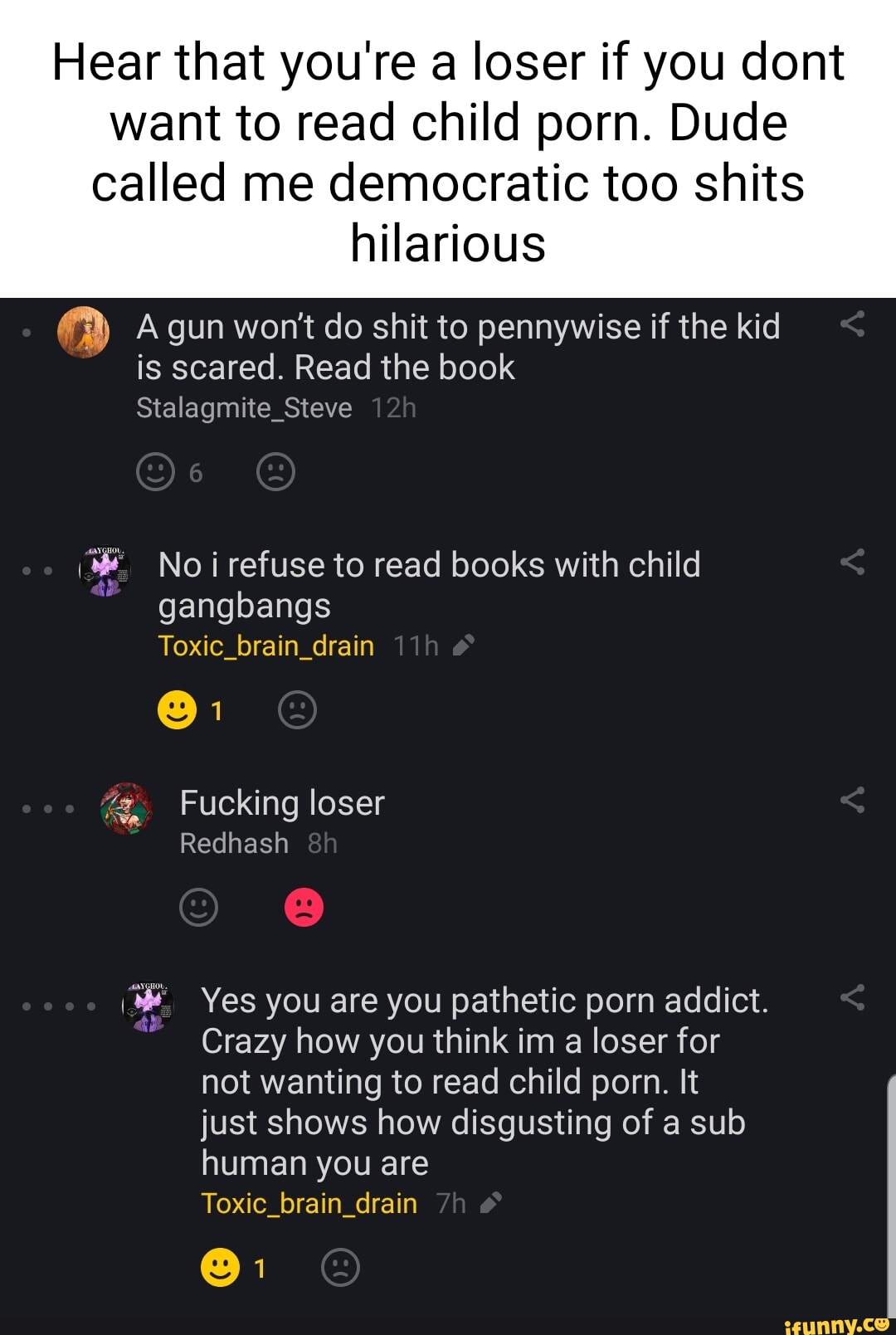 Hear that youre a loser if you dont want to read child porn. Dude called
