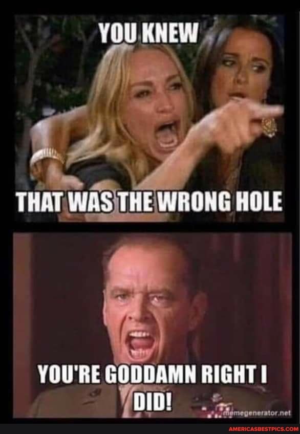 THAT WASITHE WRONG HOLE
YOU'RE GODDAMN RIGHT
ID!
yerator.net