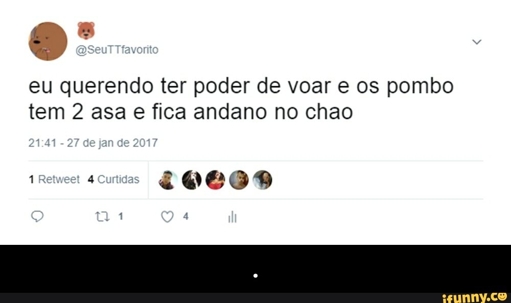 eu querendo ter poder de voar e os pombo
tem 2 asa e fica andano no chao - .