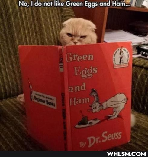 No; do not like Green Eggs and Ham*
and
ot
euss