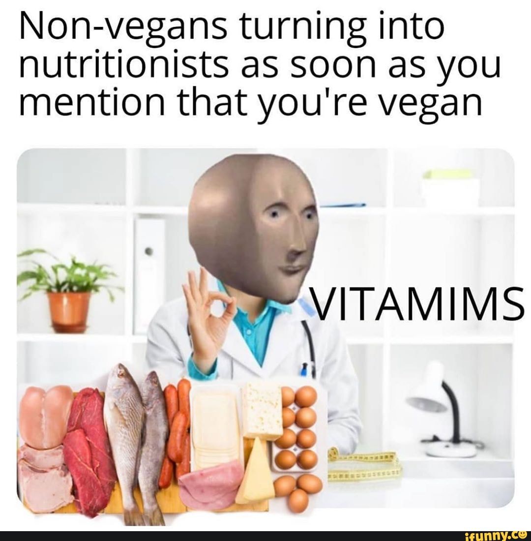 Non-vegans turning into nutritionists as Soon as you mention that you're vegan