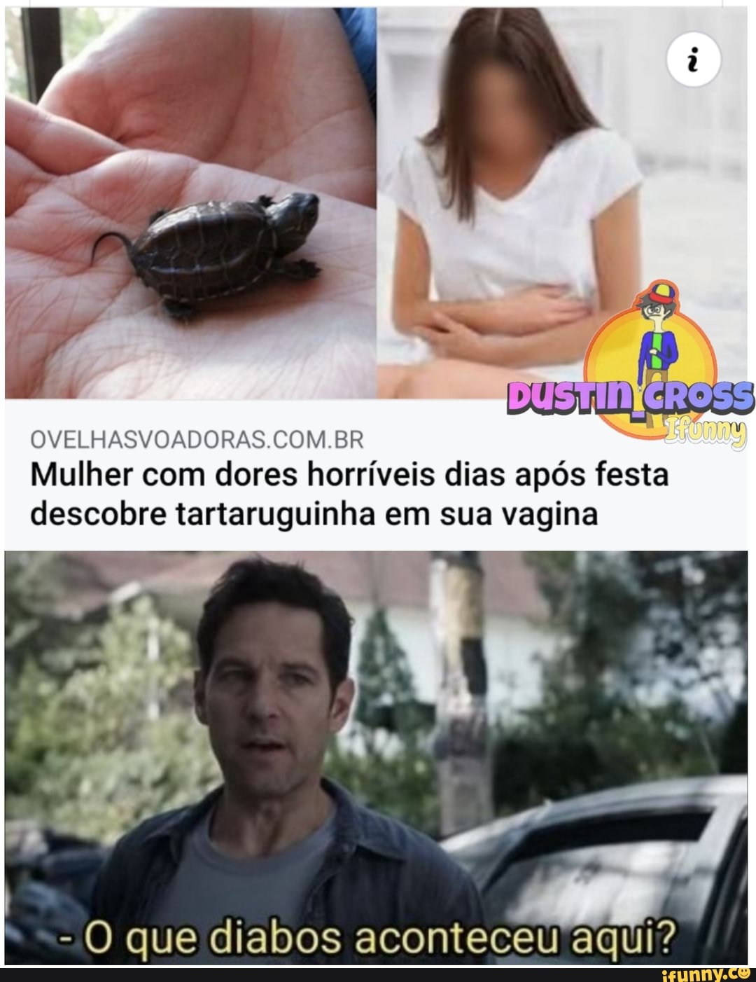 OVELHASVOADORAS COM BR
Mulher com dores horríveis dias após festa
descobre tartaruguinha em sua vagina
- O que diabos aconteceu aqui?