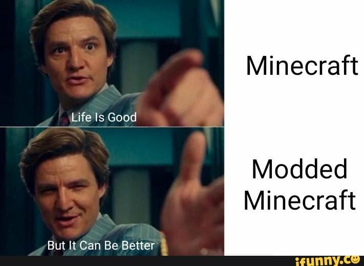Minecraft
Life Is Good
Modded
Minecraft
D.. De DAE