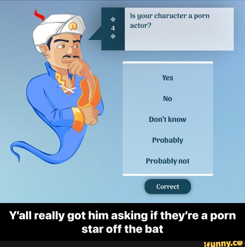 Ls your character a porn actor? Yes No Don't know Probably Probably not  Correct Y'