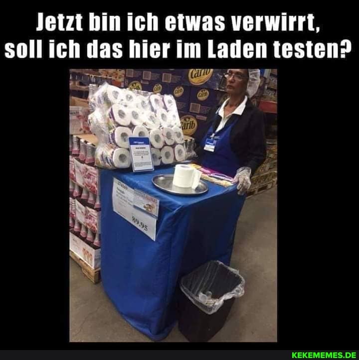 Jetzt bin ich etwas verwirrt, soll ich das hier im Laden testen?