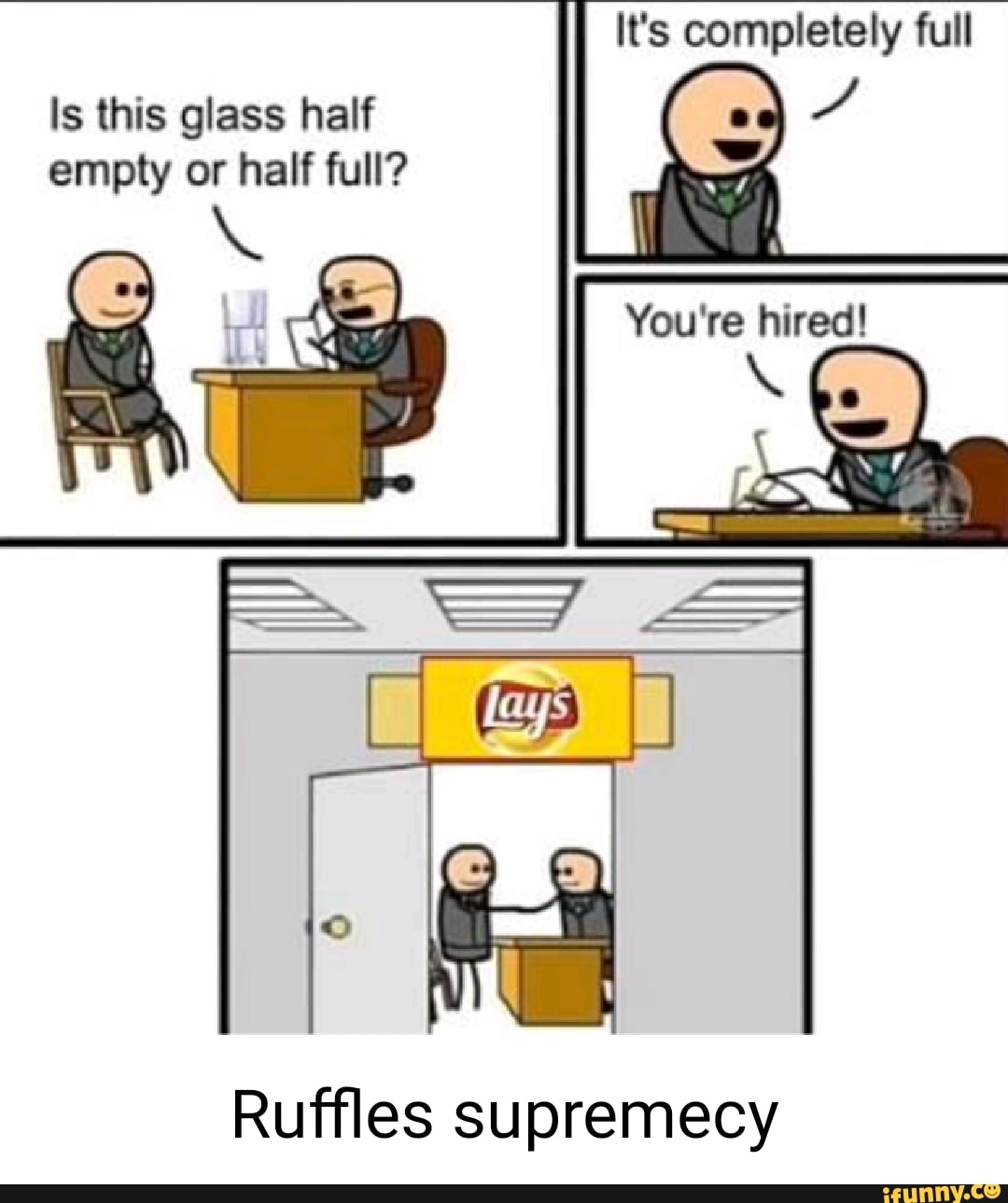 It's completely full Is this glass half empty or half full? You're