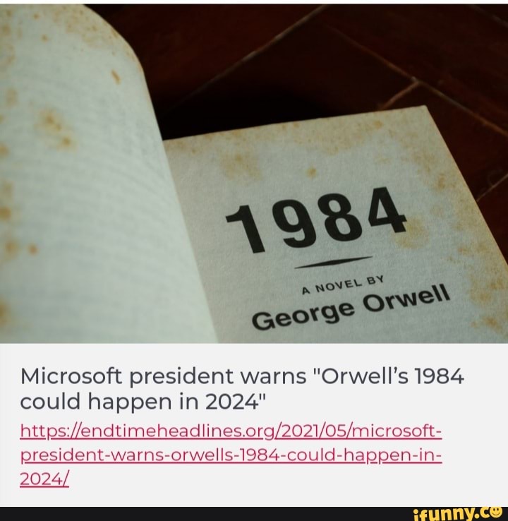 Microsoft president warns "Orwell's 1984 could happen in 2024" presidentwarnsorwells1984