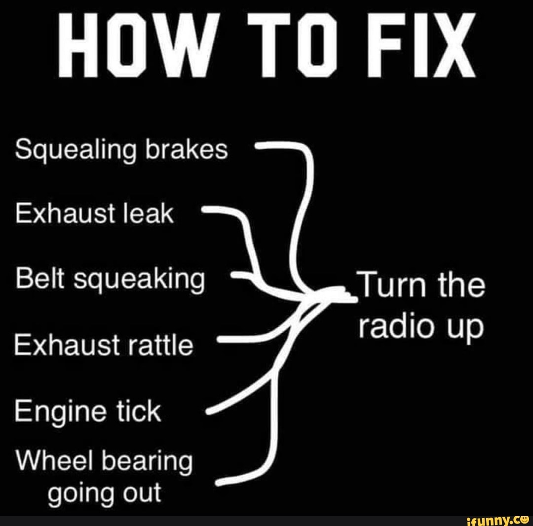 HOW TO FIX Squealing brakes Exhaust leak Belt squeaking Turn the Exhaust rattle radio up Engine