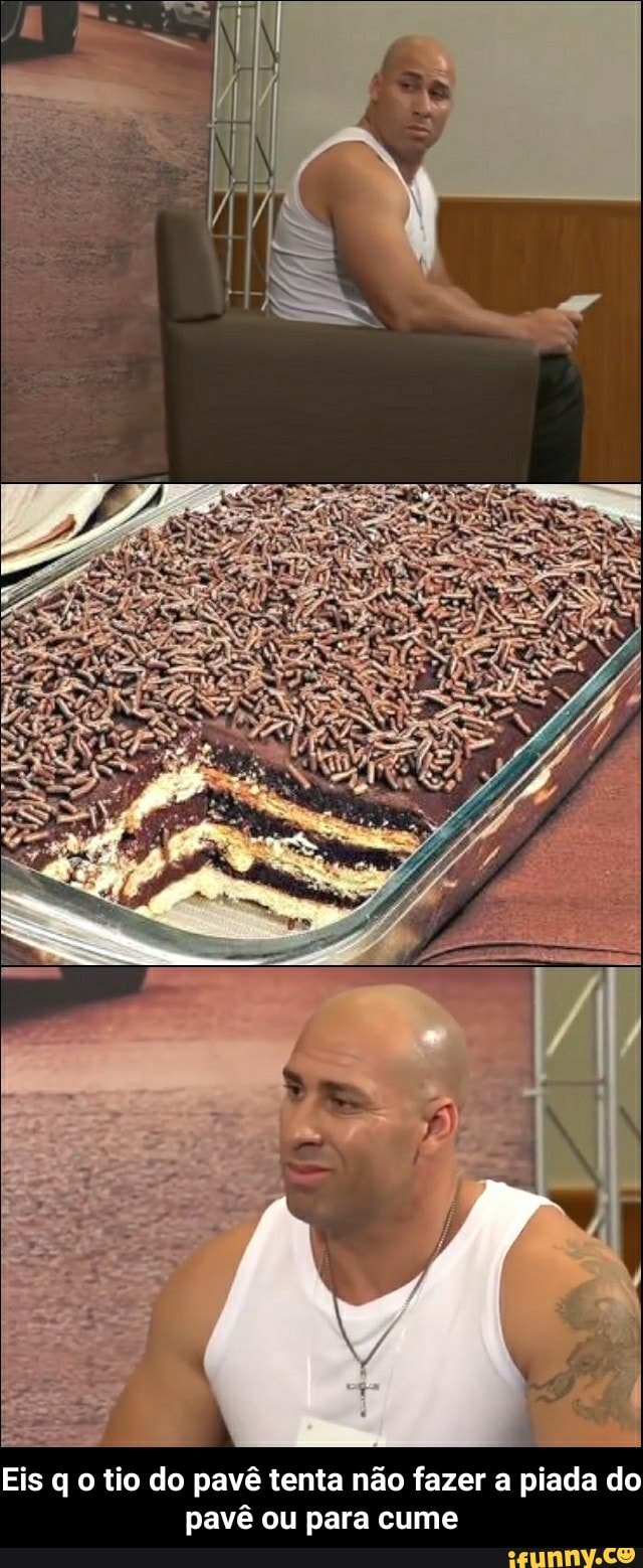 Eis q o tio do pavê tenta não fazer a piada do pavê ou para cume