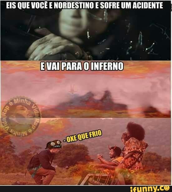 EIS QUE VOCÊ E NORDESTINO E SOFRE UM ACIDENTE
I
b
