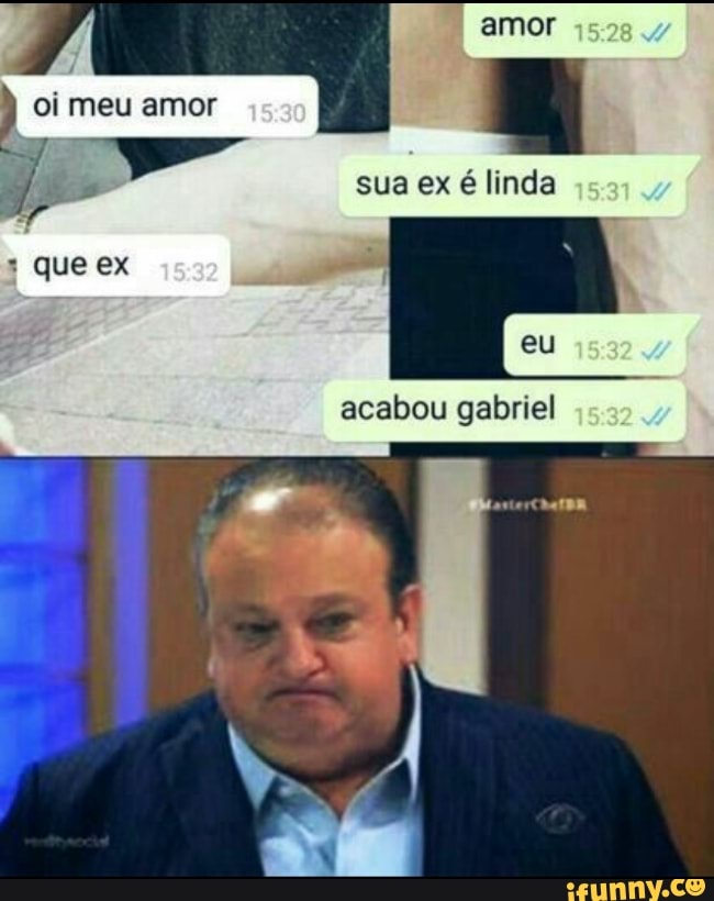 sua ex é linda
acabou gabriel
