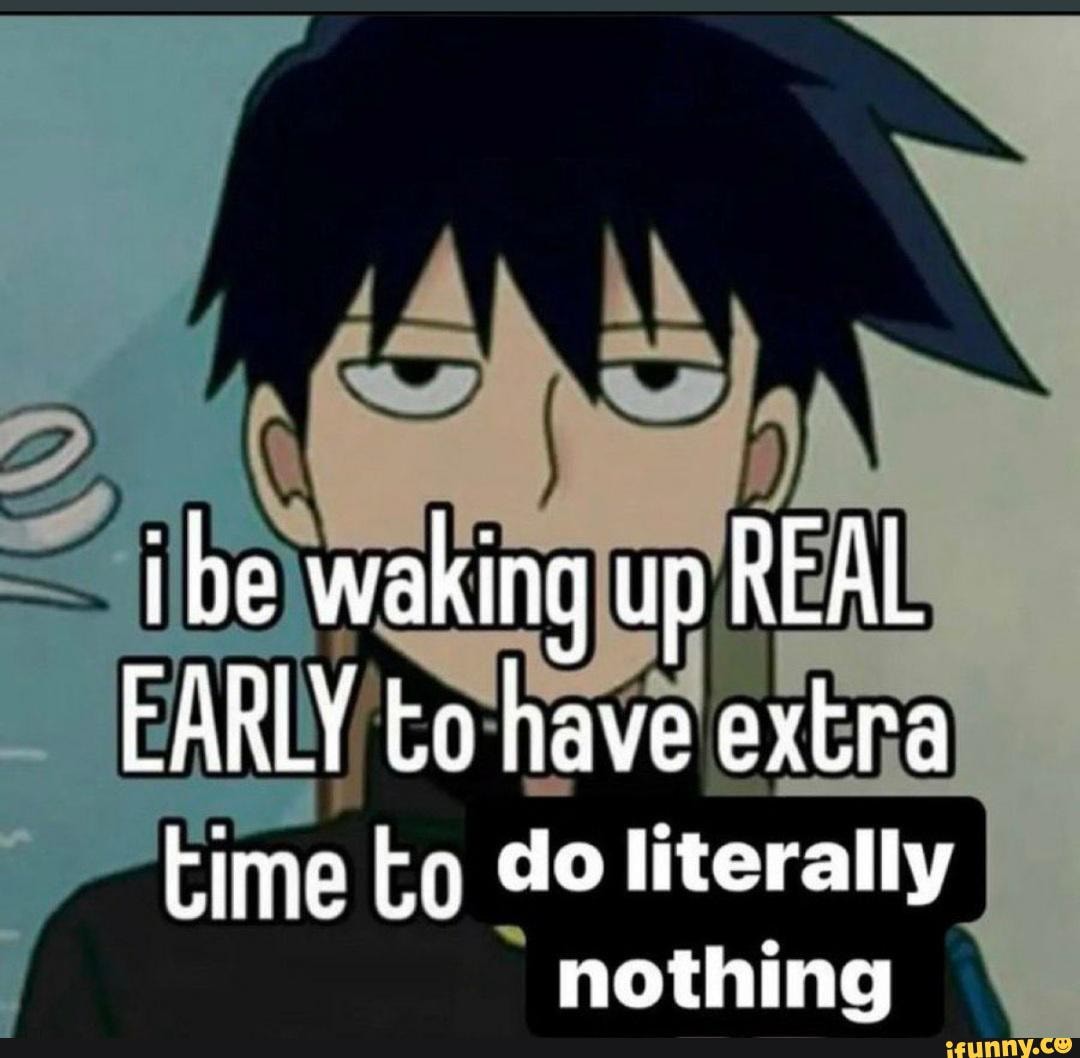 Ibe Waking Up Real Early To Have Extra Lime Ko Do Literally Nothing Ifunny 7894