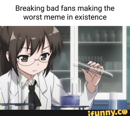 awful anime memes with breaking bad pictures by eternal_light007 on  Sketchers United
