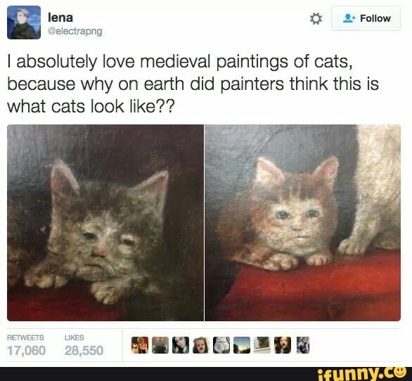 electrapng
I absolutely love medieval paintings of cats,
because why on earth did painters think this is
what cats look like??