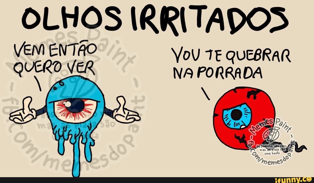 OLHOS IRRITADOS
EJA VoV TE QUEBRAR
Sie
NA PORRADA