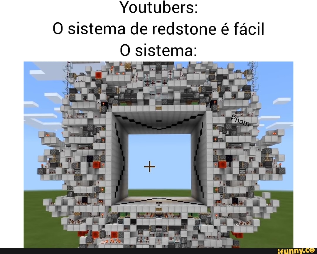 Youtubers:
O sistema de redstone é fácil sistema: