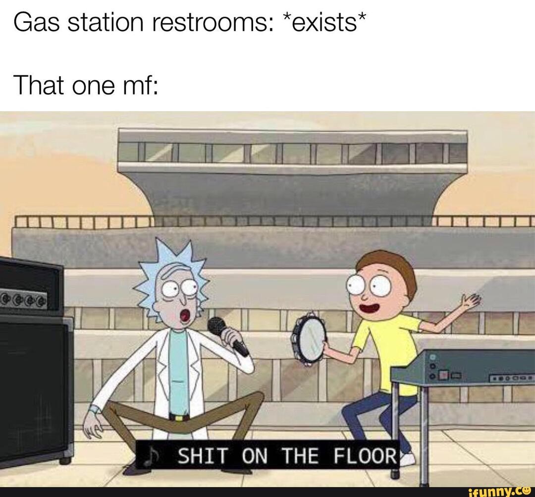 Gas station restrooms: *exists*
That one mf: