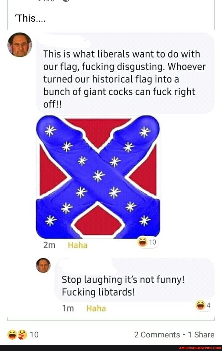 'This....
This is what liberals want to do with our flag, fucking disgusting. Whoever turned our historical flag into a bunch of giant cocks can fuck right
Stop laughing it's not funny!
Fucking libtards!
10 2 Comments 1 Share