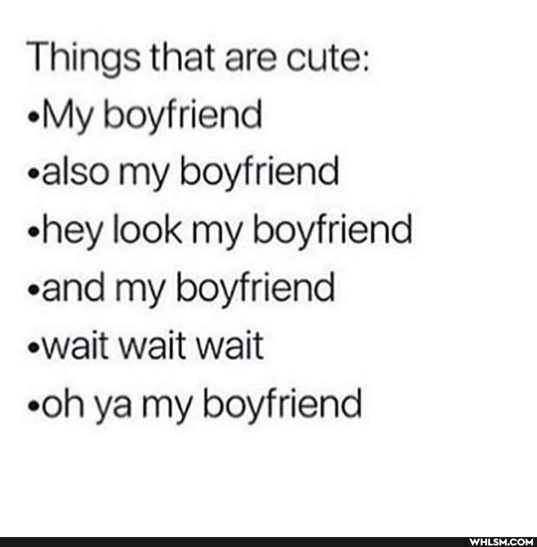 Things that are cute:
My boyfriend
ealso my boyfriend ehey look my boyfriend eand my boyfriend ewait wait wait
eoh ya my boyfriend