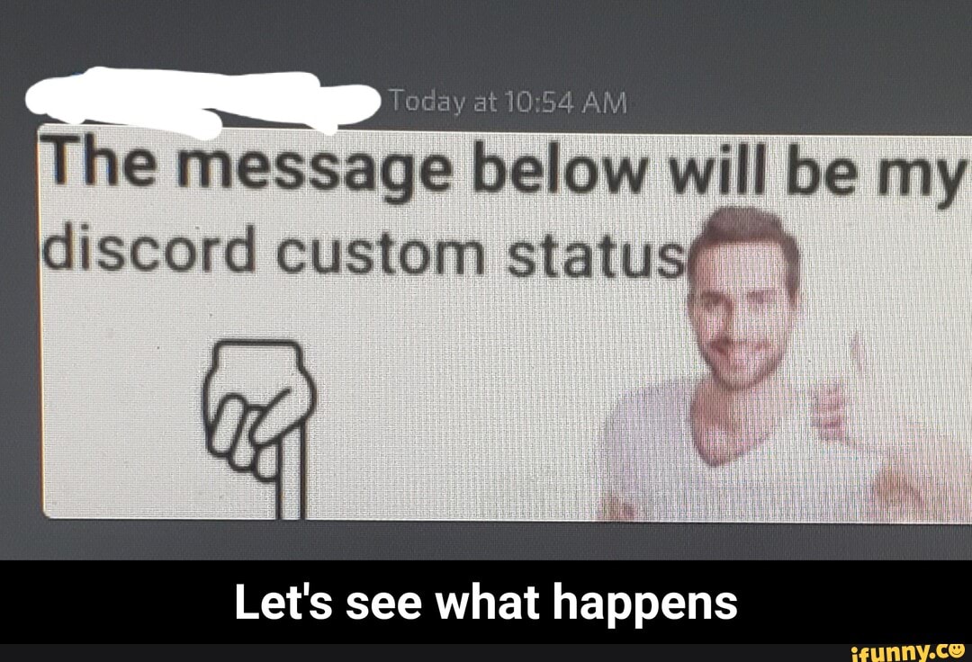 Today at AM The message below will be my discord custom status) Let's