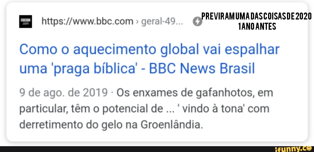 REVIRAMUMADASCOISASDE 2020 I https://www.bbc.com
1ANO ANTES
Como o aquecimento global vai espalhar
uma 'praga bíblica'
BBC News Brasil
Os enxames de gafanhotos, em
particular, têm o potencial de vindo à tona' com
derretimento do gelo na Groenlândia.