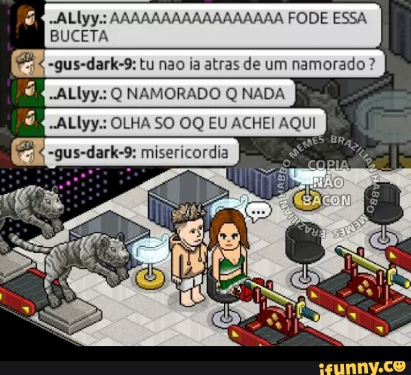 BUCETA
-gus-dark-9: tu nao ia atras de um namorado?
é