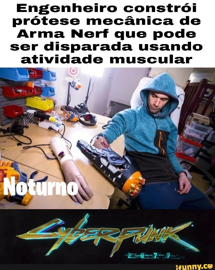Engenheiro constrói prótese mecânica de
Arma Nerf que pode ser disparada usando atividade muscular
Noturno