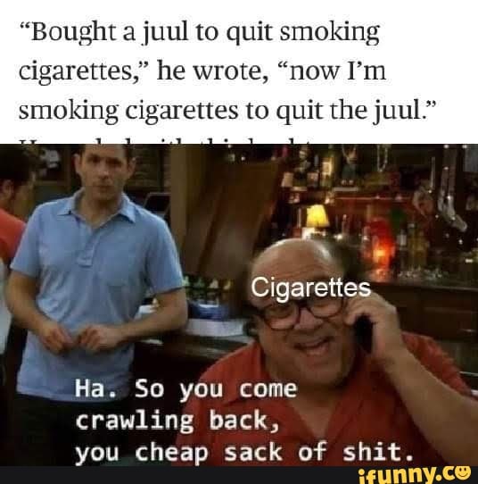 "Bought a juul to quit smoking cigarettes," he wrote, "now I'm smoking