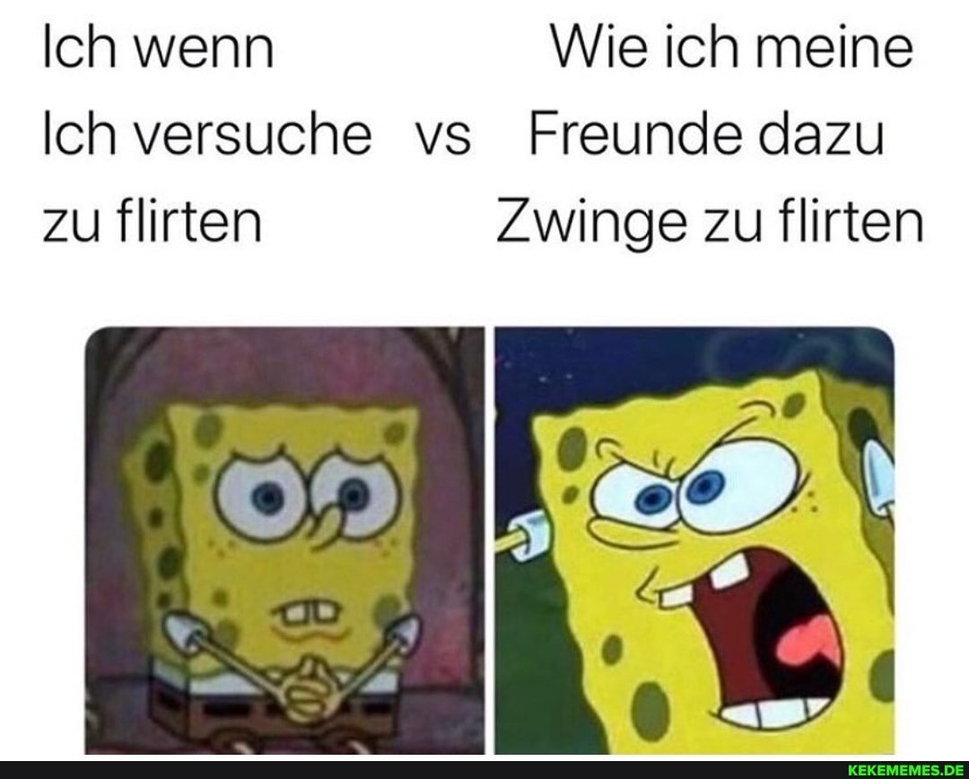 Ich wenn Wie ich meine
Ich versuche vs Freunde dazu zu flirten Zwinge zu flirten