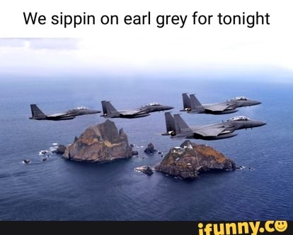 We sippin on earl grey for tonight