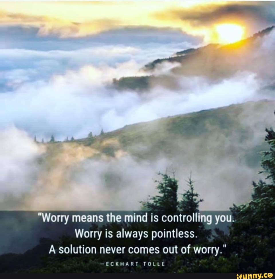 worry-means-the-mind-is-conirolllng-you-worry-is-always-pointless-a