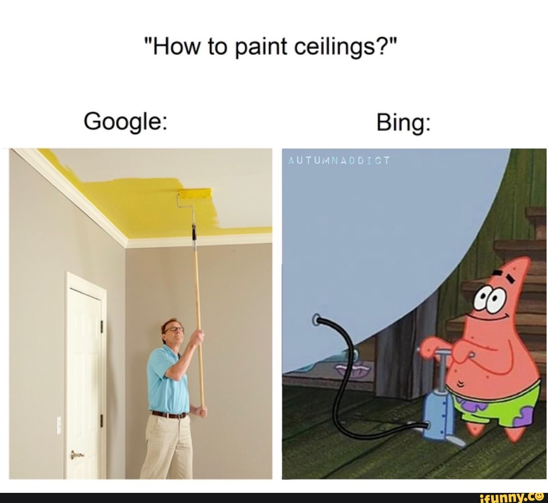 "How to paint ceilings?" Google Bing iFunny