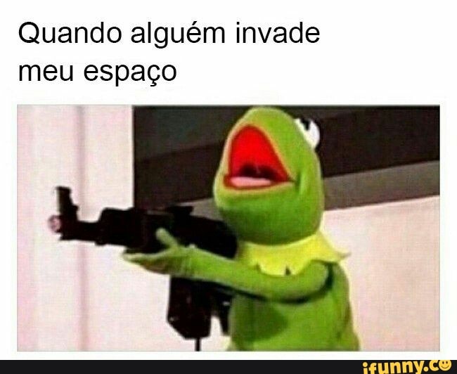 Quando alguém invade
meu espaço