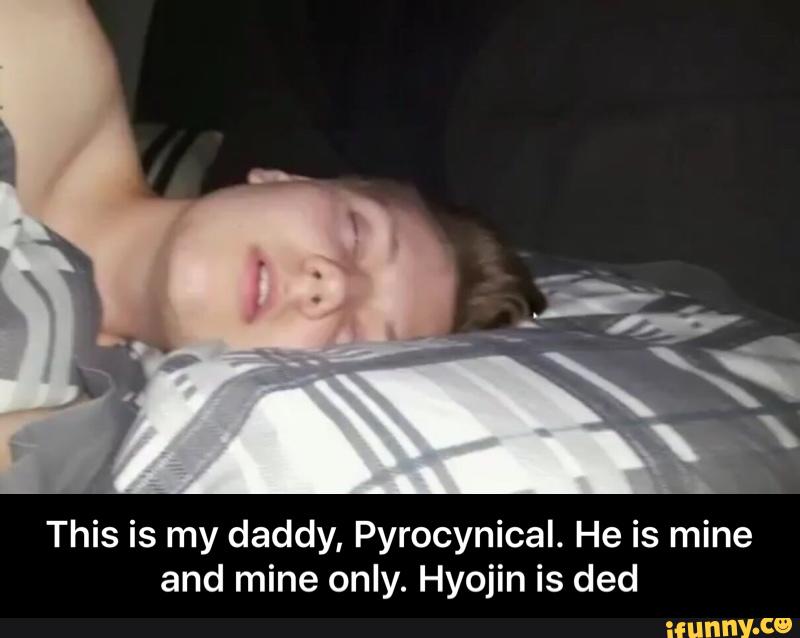 This is my daddy, Pyrocynical. 