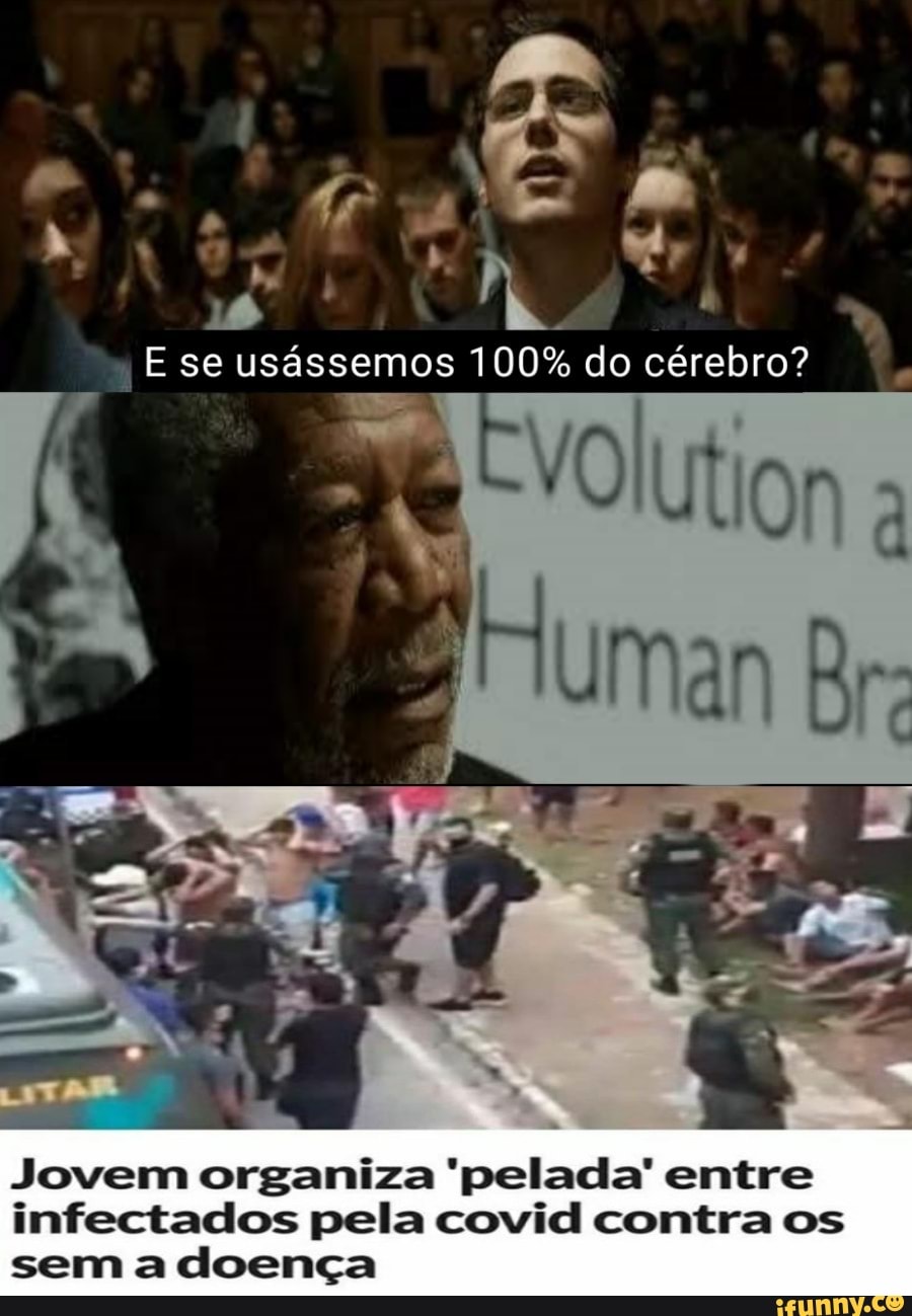 E se usássemos 100% do cérebro?
Jovem organiza 'pelada' entre
infectados pela covid contra os
sem a doença