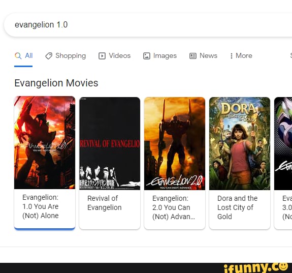 evangelion 1.0
Shopping Videos images News More
Evangelion Movies
Gi
Evangelion Revival of Evangelion Dora and the
1.0 You Are Evangelion 2.0 You Can Lost City of BE
(Not) Alone (Not) Advan. Gold