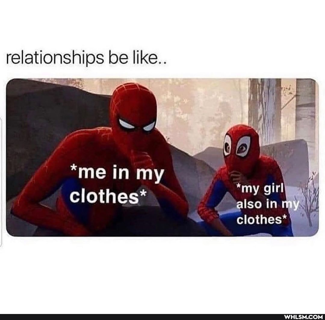relationships be like..
*me in my clothes*
'my
also in
clothes*