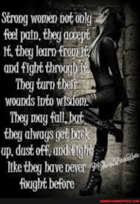 Strong woman they hey fight woonds
They may
they alwags op, dast off, ondistighty.
fought