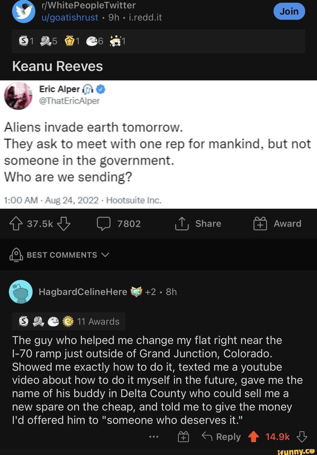 Oh i.redd.it Keanu Reeves Eric Alper Aliens invade earth tomorrow. They