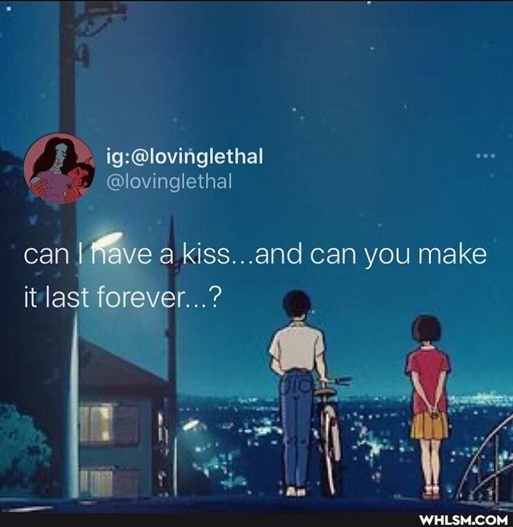 can I fave a kiss...and can you make it last forever...?