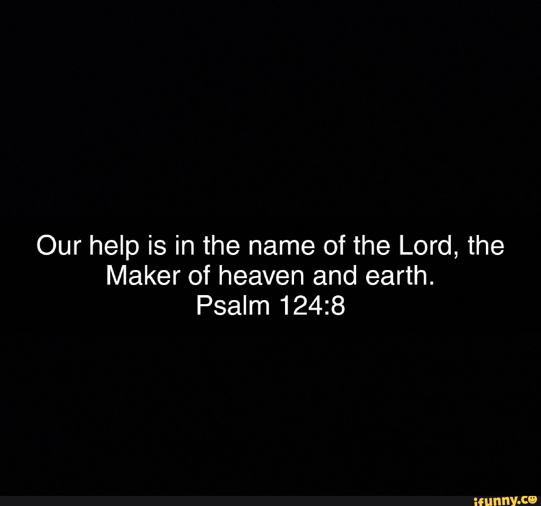 our-help-is-in-the-name-of-the-lord-the-maker-of-heaven-and-earth