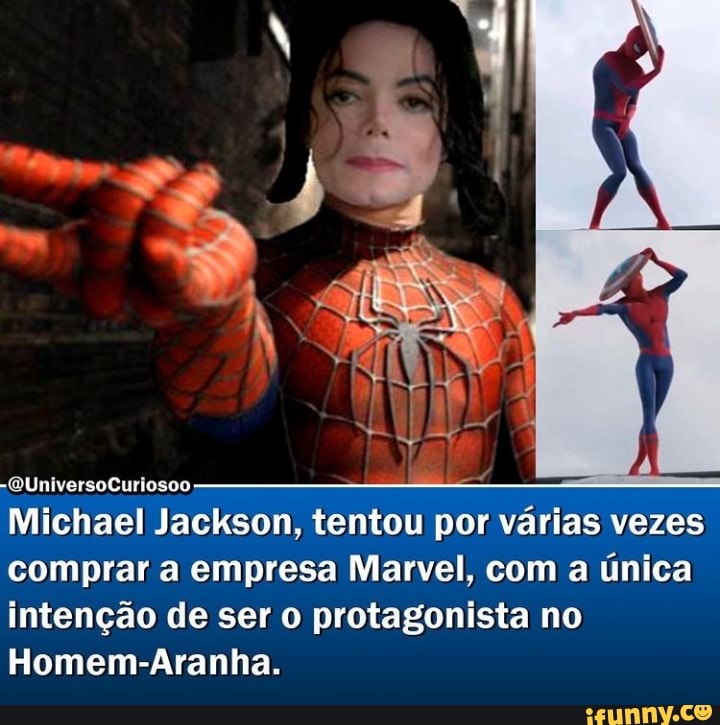 -QUniversoCuriosoo
Michael Jackson, tentou por várias vezes comprar a empresa Marvel, com a única intenção de ser protagonista no
Homem-Aranha.