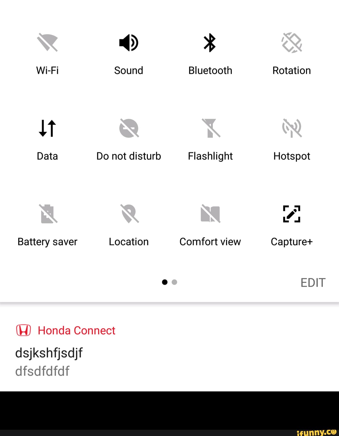Wi-Fi Sound Bluetooth Rotation
Data Do not disturb Flashlight Hotspot
Battery saver Location Comfort view Capturet
EDIT
(W) Honda Connect
dsjkshfjsdijf dfsdfdfdf