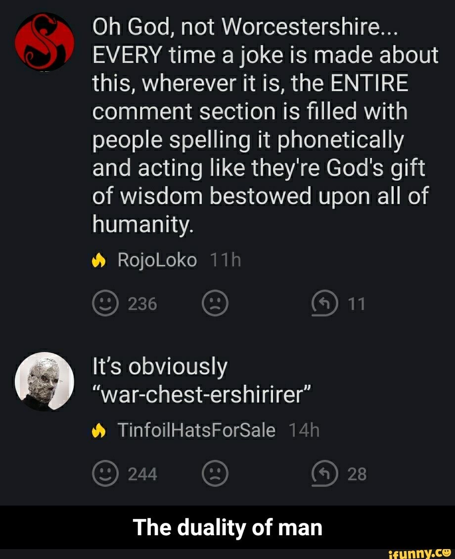 Oh God, not Worcestershire... EVERY time a joke is made about this