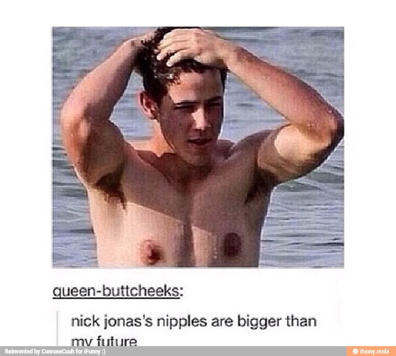 nick jonas's nipples are bigger than.