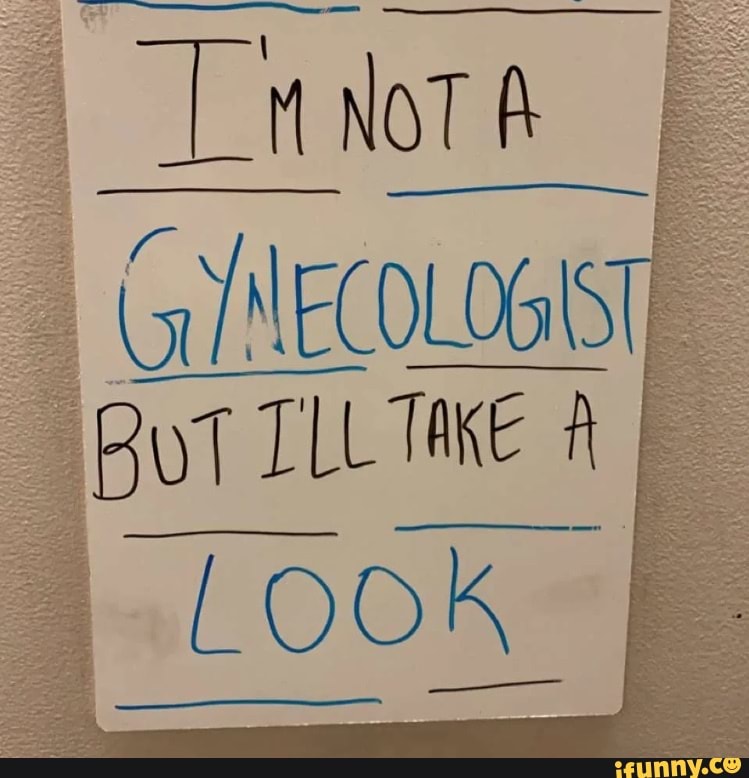 Gyngynecologist Memes. Best Collection Of Funny Gyngynecologist ...